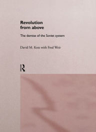 Title: Revolution From Above: The Demise of the Soviet System, Author: David Kotz