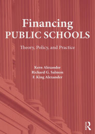 Title: Financing Public Schools: Theory, Policy, and Practice, Author: Kern Alexander