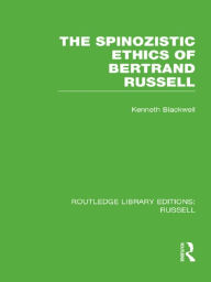 Title: The Spinozistic Ethics of Bertrand Russell, Author: Kenneth Blackwell