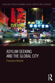 Title: Asylum Seeking and the Global City, Author: Francesco Vecchio