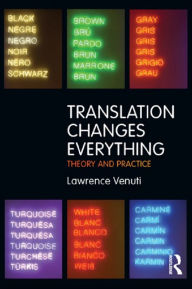 Title: Translation Changes Everything: Theory and Practice, Author: Lawrence Venuti