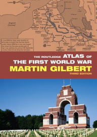 Title: The Routledge Atlas of the First World War, Author: Martin Gilbert