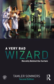 Title: A Very Bad Wizard: Morality Behind the Curtain, Author: Tamler Sommers