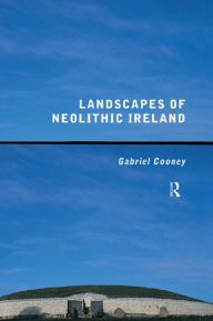 Title: Landscapes of Neolithic Ireland, Author: Gabriel Cooney