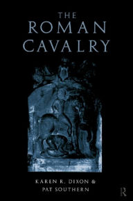 Title: The Roman Cavalry, Author: Karen R. Dixon