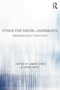 Title: Ethics for Digital Journalists: Emerging Best Practices, Author: Lawrie Zion