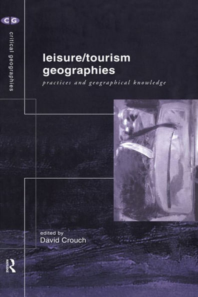 Leisure/Tourism Geographies: Practices and Geographical Knowledge