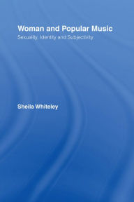 Title: Women and Popular Music: Sexuality, Identity and Subjectivity, Author: Sheila Whiteley