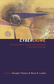 Title: Cybercrime: Law enforcement, security and surveillance in the information age, Author: Brian D. Loader
