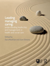 Title: Leading, Managing, Caring: Understanding Leadership and Management in Health and Social Care, Author: Sara MacKian