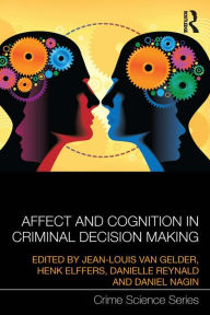 Title: Affect and Cognition in Criminal Decision Making, Author: Jean-Louis van Gelder