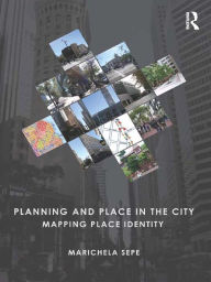 Title: Planning and Place in the City: Mapping Place Identity, Author: Marichela Sepe