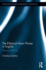 Title: The Elliptical Noun Phrase in English: Structure and Use, Author: Christine Günther