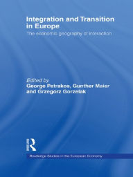 Title: Integration and Transition in Europe: The Economic Geography of Interaction, Author: Grzegorz Gorzelak