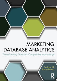 Title: Marketing Database Analytics: Transforming Data for Competitive Advantage, Author: Andrew D. Banasiewicz