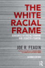 The White Racial Frame: Centuries of Racial Framing and Counter-Framing