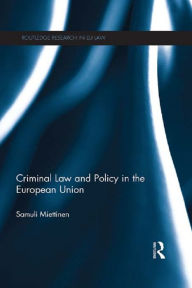 Title: Criminal Law and Policy in the European Union, Author: Samuli Miettinen