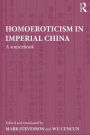 Homoeroticism in Imperial China: A Sourcebook