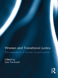 Title: Women and Transitional Justice: The Experience of Women as Participants, Author: Lisa Yarwood