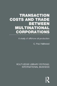 Title: Transaction Costs & Trade Between Multinational Corporations (RLE International Business), Author: C Hallwood