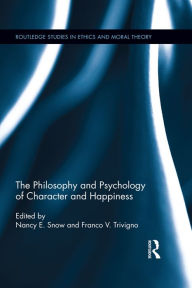 Title: The Philosophy and Psychology of Character and Happiness, Author: Nancy E. Snow