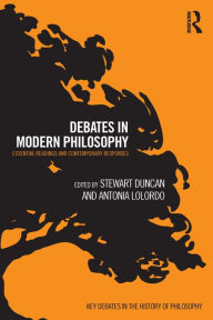 Title: Debates in Modern Philosophy: Essential Readings and Contemporary Responses, Author: Stewart Duncan