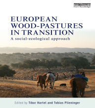 Title: European Wood-pastures in Transition: A Social-ecological Approach, Author: Tibor Hartel