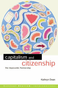 Title: Capitalism and Citizenship: The Impossible Partnership, Author: Kathryn Dean