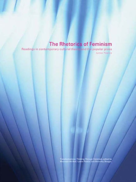 The Rhetorics of Feminism: Readings in Contemporary Cultural Theory and the Popular Press