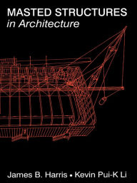 Title: Masted Structures in Architecture, Author: James Harris