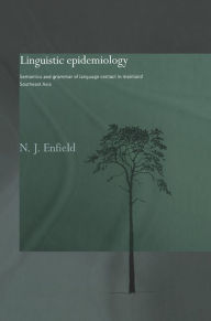 Title: Linguistic Epidemiology: Semantics and Grammar of Language Contact in Mainland Southeast Asia, Author: N.J. Enfield