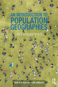 Title: An Introduction to Population Geographies: Lives Across Space, Author: Holly R. Barcus