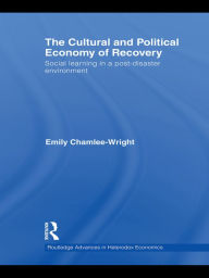 Title: The Cultural and Political Economy of Recovery: Social Learning in a post-disaster environment, Author: Emily Chamlee-Wright