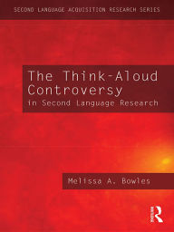 Title: The Think-Aloud Controversy in Second Language Research, Author: Melissa A. Bowles