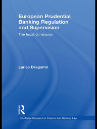 Title: European Prudential Banking Regulation and Supervision: The Legal Dimension, Author: Larisa Dragomir