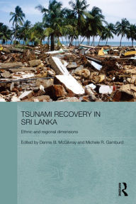 Title: Tsunami Recovery in Sri Lanka: Ethnic and Regional Dimensions, Author: Dennis B. McGilvray
