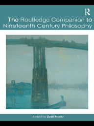 Title: The Routledge Companion to Nineteenth Century Philosophy, Author: Dean Moyar