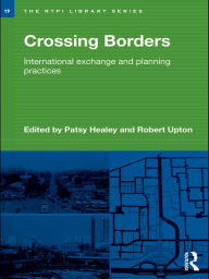 Title: Crossing Borders: International Exchange and Planning Practices, Author: Patsy Healey