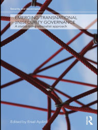 Title: Emerging Transnational (In)security Governance: A Statist-Transnationalist Approach, Author: Ersel Aydinli