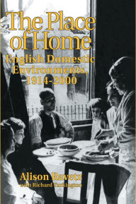 Title: The Place of Home: English domestic environments, 1914-2000, Author: Alison Ravetz