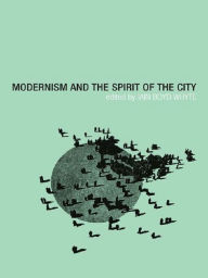 Title: Modernism and the Spirit of the City, Author: Iain Boyd Whyte