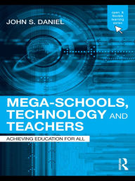 Title: Mega-Schools, Technology and Teachers: Achieving Education for All, Author: Sir John Daniel