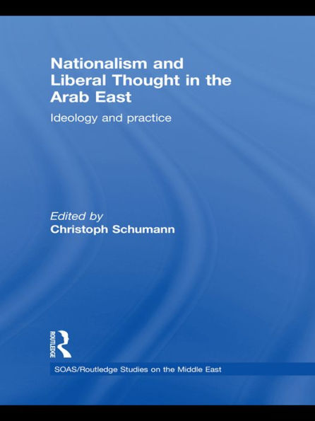 Nationalism and Liberal Thought in the Arab East: Ideology and Practice