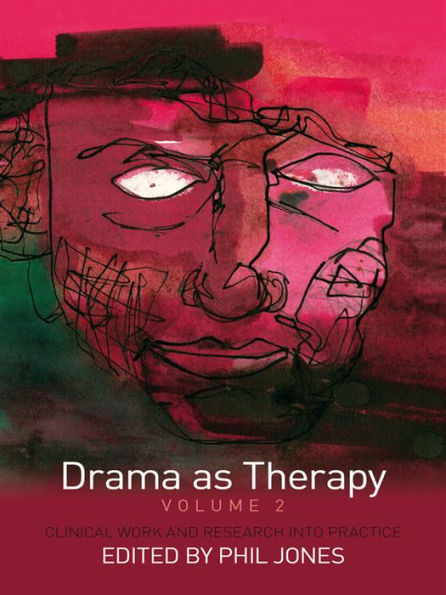 Drama as Therapy Volume 2: Clinical Work and Research into Practice