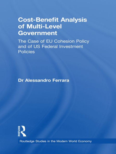 Cost-Benefit Analysis of Multi-Level Government: The Case of EU Cohesion Policy and of US Federal Investment Policies