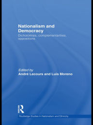 Title: Nationalism and Democracy: Dichotomies, Complementarities, Oppositions, Author: André Lecours