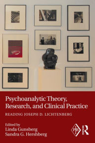 Title: Psychoanalytic Theory, Research, and Clinical Practice: Reading Joseph D. Lichtenberg, Author: Linda Gunsberg