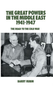 Title: The Great Powers in the Middle East 1941-1947: The Road to the Cold War, Author: Barry Rubin