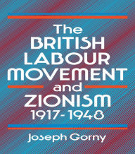 Title: The British Labour Movement and Zionism, 1917-1948, Author: Joseph Gorny
