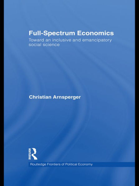 Full-Spectrum Economics: Toward an Inclusive and Emancipatory Social Science